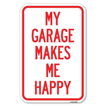 Signmission My Garage Makes Me Happy Heavy-Gauge Aluminum Sign A-1218-23866